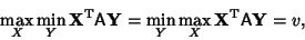 \begin{displaymath}
\max_X \min_Y {\bf X}^{\rm T}{\hbox{\sf A}}{\bf Y}=\min_Y\max_X {\bf X}^{\rm T}{\hbox{\sf A}}{\bf Y} = v,
\end{displaymath}