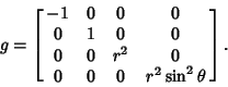 \begin{displaymath}
g = \left[{\matrix{
-1 & 0 & 0 & 0\cr
0 & 1 & 0 & 0\cr
0 & 0 & r^2 & 0\cr
0 & 0 & 0 & r^2\sin^2\theta}}\right].
\end{displaymath}