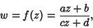 \begin{displaymath}
w = f(z) = {az+b\over cz+d},
\end{displaymath}