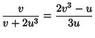 $\displaystyle {v\over v+2u^3}={2v^3-u\over 3u}$