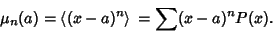 \begin{displaymath}
\mu_n(a) = \left\langle{(x-a)^n}\right\rangle{} = \sum (x-a)^nP(x).
\end{displaymath}