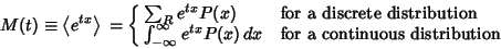 \begin{displaymath}
M(t) \equiv \left\langle{e^{tx}}\right\rangle{} = \cases{ \s...
...fty}^\infty e^{tx}P(x)\,dx & for a continuous distribution\cr}
\end{displaymath}