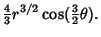 $\displaystyle {\textstyle{4\over 3}} r^{3/2}\cos({\textstyle{3\over 2}}\theta).$