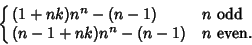 \begin{displaymath}
\cases{
(1+nk)n^n-(n-1) & $n$\ odd\cr
(n-1+nk)n^n-(n-1) & $n$\ even.\cr}
\end{displaymath}