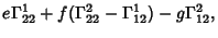 $\displaystyle e\Gamma_{22}^1+f(\Gamma_{22}^2-\Gamma_{12}^1)-g\Gamma_{12}^2,$