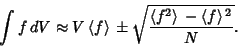 \begin{displaymath}
\int f\,dV \approx V\left\langle{f}\right\rangle{}\pm \sqrt{...
...{f^2}\right\rangle{}-\left\langle{f}\right\rangle{}^2\over N}.
\end{displaymath}