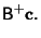 $\displaystyle {\hbox{\sf B}}^+{\bf c}.$