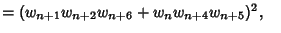 $ = (w_{n+1}w_{n+2}w_{n+6}+w_nw_{n+4}w_{n+5})^2,\quad$