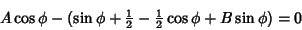 \begin{displaymath}
A\cos\phi-(\sin\phi+{\textstyle{1\over 2}}-{\textstyle{1\over 2}}\cos\phi+B\sin\phi)=0
\end{displaymath}