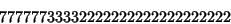 \begin{displaymath}
77777733332222222222222222222
\end{displaymath}