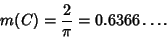 \begin{displaymath}
m(C)={2\over\pi}=0.6366\ldots.
\end{displaymath}