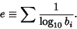 \begin{displaymath}
e\equiv \sum {1\over\log_{10} b_i}.
\end{displaymath}