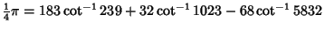 ${\textstyle{1\over 4}}\pi=183\cot^{-1}239+32\cot^{-1}1023-68\cot^{-1}5832$