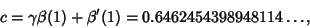 \begin{displaymath}
c=\gamma\beta(1)+\beta'(1)=0.6462454398948114\ldots,
\end{displaymath}