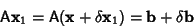 \begin{displaymath}
{\hbox{\sf A}}{\bf x}_1={\hbox{\sf A}}({\bf x}+\delta{\bf x}_1) = {\bf b}+\delta{\bf b}
\end{displaymath}