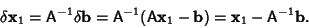 \begin{displaymath}
\delta {\bf x}_1={\hbox{\sf A}}^{-1}\delta{\bf b}={\hbox{\sf...
... A}}{\bf x}_1-{\bf b}) = {\bf x}_1-{\hbox{\sf A}}^{-1}{\bf b}.
\end{displaymath}