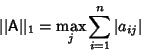 \begin{displaymath}
\vert\vert{\hbox{\sf A}}\vert\vert _1=\max_j \sum_{i=1}^n \vert a_{ij}\vert
\end{displaymath}