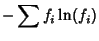 $\displaystyle -\sum f_i\ln(f_i)$