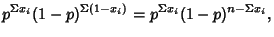 $\displaystyle p^{\Sigma x_i}(1-p)^{\Sigma (1-x_i)} = p^{\Sigma x_i}(1-p)^{n-\Sigma x_i},$