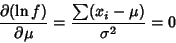 \begin{displaymath}
{\partial(\ln f)\over\partial\mu} = {\sum (x_i-\mu)\over\sigma^2}=0
\end{displaymath}