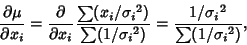 \begin{displaymath}
{\partial \mu\over\partial x_i} = {\partial\over\partial x_i...
.../{\sigma_i}^2)} = {1/{\sigma_i}^2\over \sum (1/{\sigma_i}^2)},
\end{displaymath}