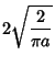 $\displaystyle 2\sqrt{2\over\pi a}$