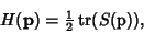 \begin{displaymath}
H({\bf p})={\textstyle{1\over 2}}\mathop{\rm tr}(S({\rm p})),
\end{displaymath}