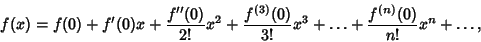 \begin{displaymath}
f(x) = f(0)+f'(0)x+{f''(0)\over 2!} x^2+{f^{(3)}(0)\over 3!} x^3+\ldots +{f^{(n)}(0)\over n!} x^n+\ldots,
\end{displaymath}