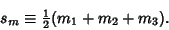 \begin{displaymath}
s_m\equiv {\textstyle{1\over 2}}(m_1+m_2+m_3).
\end{displaymath}