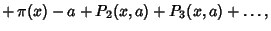 $\displaystyle \mathop{+}\pi(x)-a+P_2(x,a)+P_3(x,a)+\ldots,$