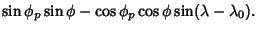 $\displaystyle \sin\phi_p\sin\phi-\cos\phi_p\cos\phi\sin(\lambda-\lambda_0).$