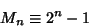 \begin{displaymath}
M_n\equiv 2^n-1
\end{displaymath}