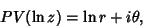 \begin{displaymath}
PV(\ln z) = \ln r+i\theta,
\end{displaymath}