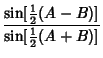 $\displaystyle {\sin[{\textstyle{1\over 2}}(A-B)]\over\sin[{\textstyle{1\over 2}}(A+B)]}$