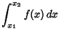 $\displaystyle \int_{x_1}^{x_2} f(x)\,dx$