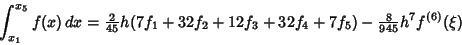 \begin{displaymath}
\int_{x_1}^{x_5} f(x)\,dx = {\textstyle{2\over 45}} h (7f_1+32f_2+12f_3+32f_4+7f_5)-{\textstyle{8\over 945}} h^7 f^{(6)}(\xi)
\end{displaymath}