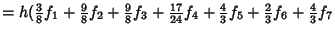 $ = h({\textstyle{3\over 8}}f_1+{\textstyle{9\over 8}}f_2+{\textstyle{9\over 8}}...
...4+{\textstyle{4\over 3}}f_5+{\textstyle{2\over 3}}f_6+{\textstyle{4\over 3}}f_7$