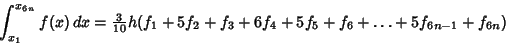 \begin{displaymath}
\int_{x_1}^{x_{6n}} f(x)\,dx = {\textstyle{3\over 10}} h(f_1+5f_2+f_3+6f_4+5f_5+f_6+\ldots+5f_{6n-1}+f_{6n})
\end{displaymath}