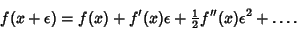 \begin{displaymath}
f(x+\epsilon)=f(x)+f'(x)\epsilon+{\textstyle{1\over 2}}f''(x)\epsilon^2+\ldots.
\end{displaymath}