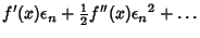 $\displaystyle f'(x)\epsilon_n+{\textstyle{1\over 2}}f''(x){\epsilon_n}^2+\ldots$