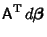 $\displaystyle {\hbox{\sf A}}^{\rm T}\,d\boldsymbol{\beta}$