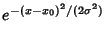 $\displaystyle e^{-(x-x_0)^2/(2\sigma^2)}$