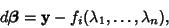 \begin{displaymath}
d\boldsymbol{\beta}={\bf y}-f_i(\lambda_1, \ldots, \lambda_n),
\end{displaymath}