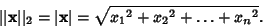 \begin{displaymath}
\vert\vert{\bf x}\vert\vert _2=\vert{\bf x}\vert = \sqrt{{x_1}^2+{x_2}^2+\ldots+{x_n}^2}.
\end{displaymath}