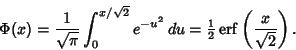 \begin{displaymath}
\Phi(x) = {1\over \sqrt{\pi}}\int_0^{x/\sqrt{2}} e^{-u^2}\,d...
...r 2}}\mathop{\rm erf}\nolimits \left({x\over \sqrt{2}}\right).
\end{displaymath}