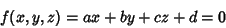 \begin{displaymath}
f(x,y,z)=ax+by+cz+d = 0
\end{displaymath}