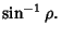 $\displaystyle \sin^{-1} \rho.$