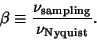 \begin{displaymath}
\beta \equiv {\nu_{\rm sampling}\over\nu_{\rm Nyquist}}.
\end{displaymath}