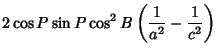 $\displaystyle 2\cos P\sin P\cos^2 B\left({{1\over a^2}-{1\over c^2}}\right)$