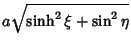 $\displaystyle a\sqrt{\sinh^2\xi+\sin^2\eta}$